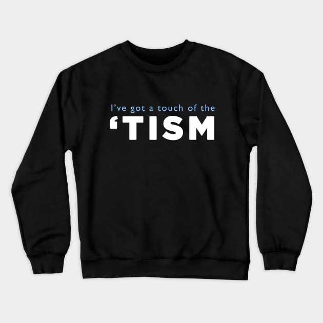 I've got a touch of the 'tism Crewneck Sweatshirt by AmandaPandaBrand